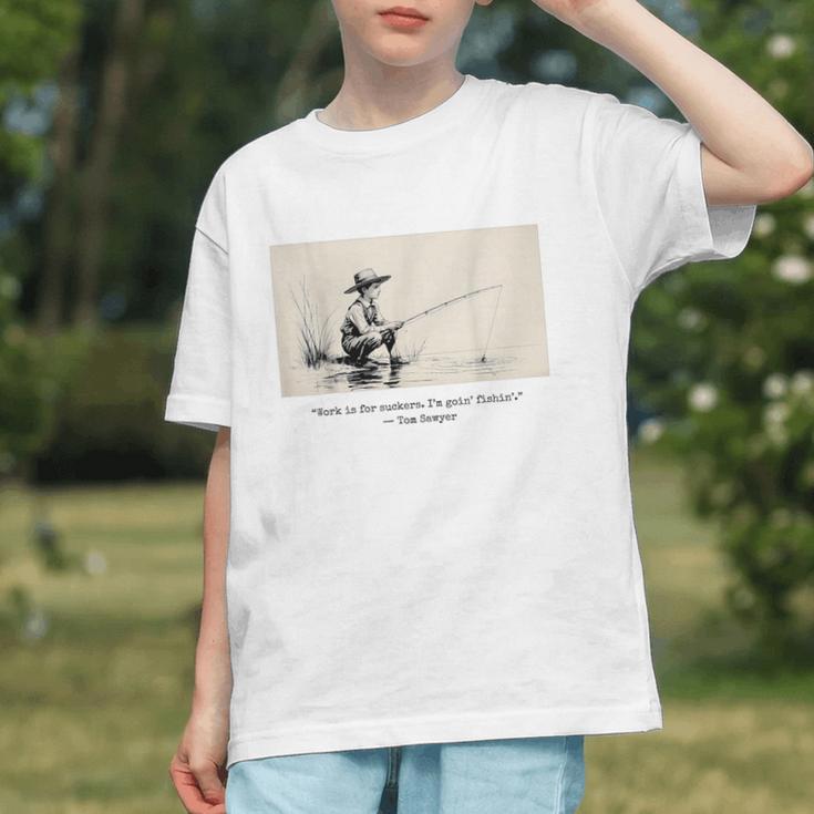 Work Is For Suckers I’m Goin’ Fishin’ Twain Sawyer Book Day Graphic Youth Work Is For Suckers I’m Goin’ Fishin’ Twain Sawyer Book Day Graphic Youth