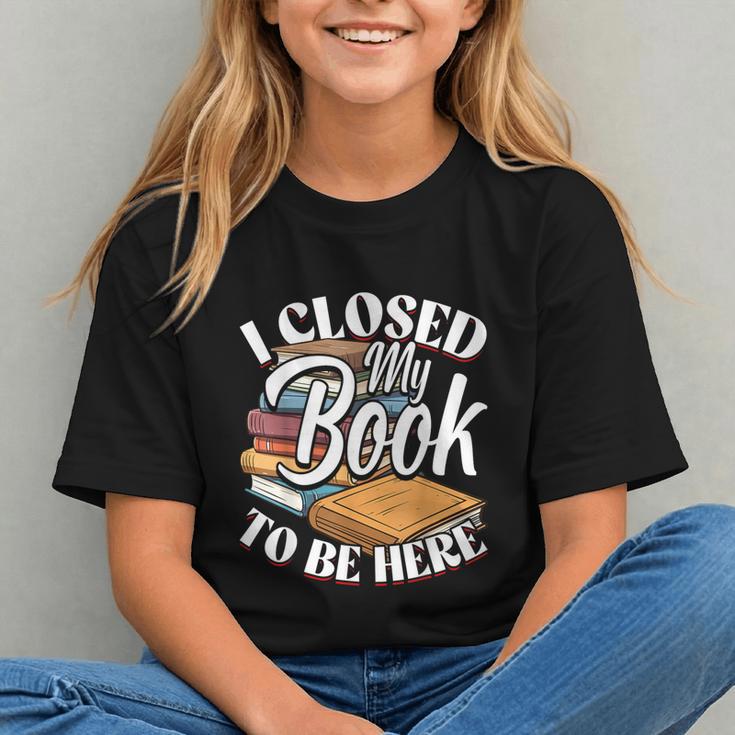 I Closed My Book To Be Here T-Shirt Book Lover Bookworm Graphic Youth