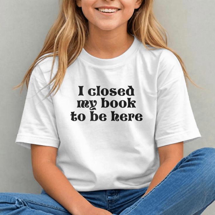 I Closed My Book To Be Here Bookish Fashion Literature Lover Graphic Youth