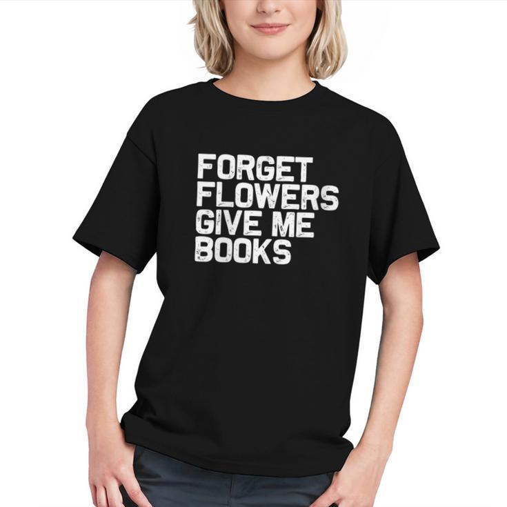 Book Lover Forget Flowers Give Me Books Graphic Youth