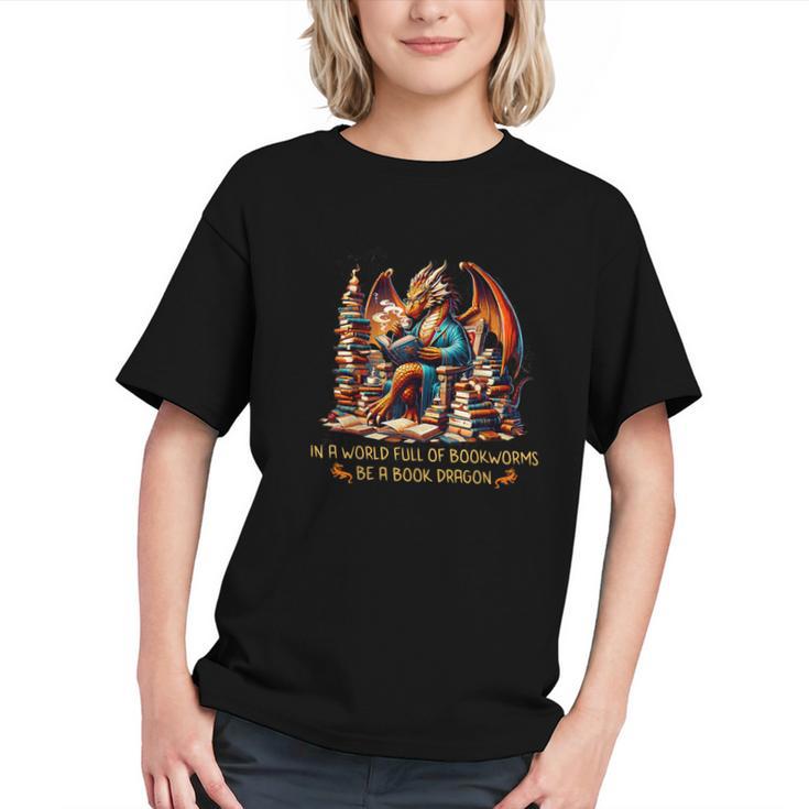 Book Lovers In A World Full Of Bookworms Be A Book Dragon Graphic Youth