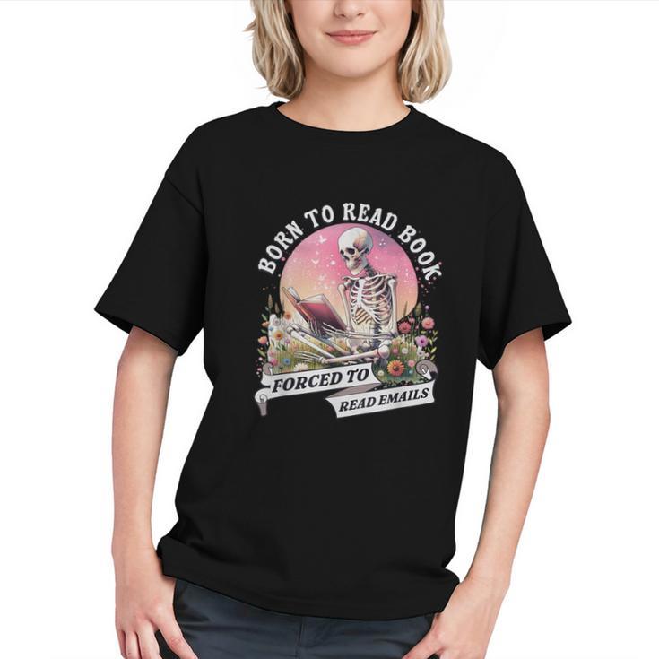 Born To Read Book Forced To Read Emails Skeleton Graphic Youth