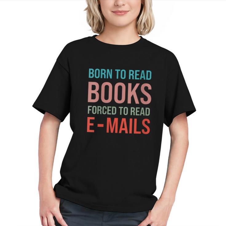 Born To Read Books Forced To Read Emails Reading Bookish Graphic Youth
