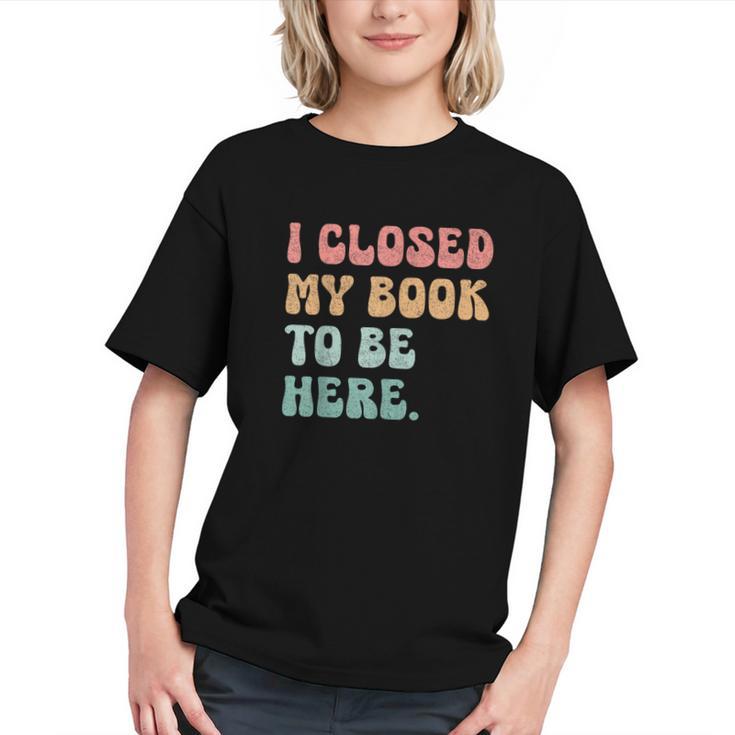 i Closed My Book To Be Here Women Men Graphic Youth