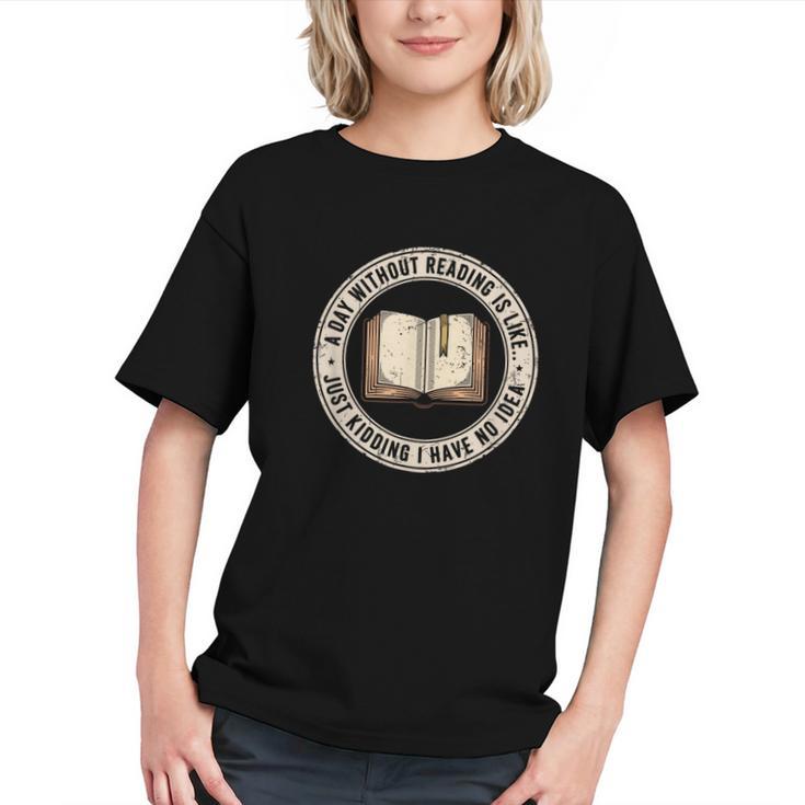 A Day Without Reading Is Like Just Kidding Book Lover Graphic Youth