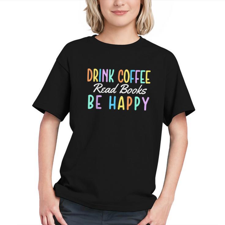 Drink Coffee Read Books Be Happy Caffeine Lover Graphic Youth