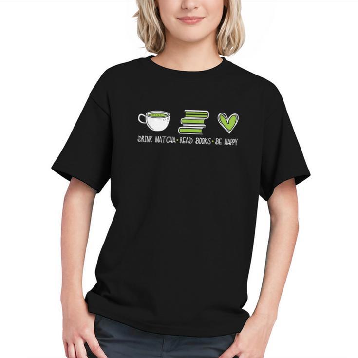 Drink Matcha Read Books Be Happy Book Lover Matcha Tea Lover Graphic Youth
