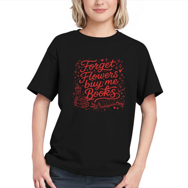 Forget Flowers Buy Me Books Valentine Book Lover Graphic Youth