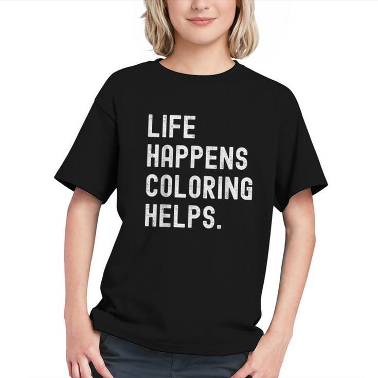 Life Happens Coloring Helps Coloring Book Lover Graphic Youth