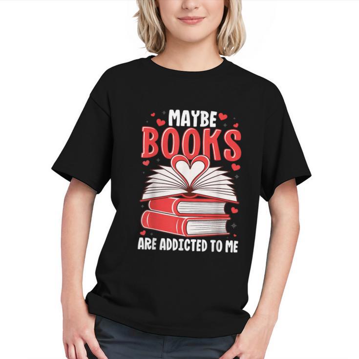 Maybe Books Are Addicted To Me Reading Present Graphic Youth