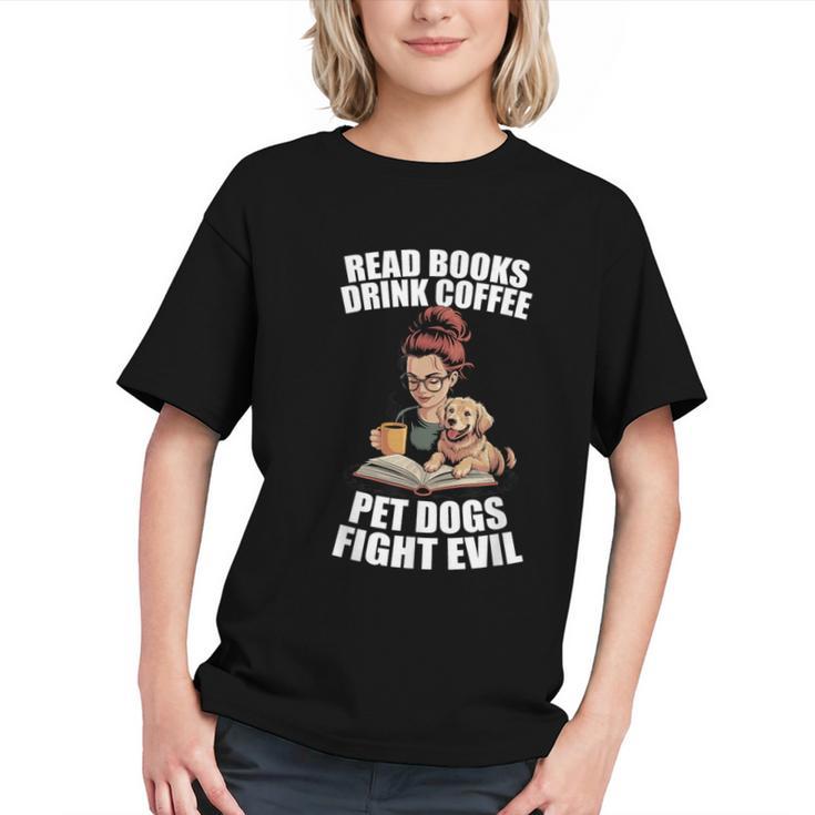 Read Books Drink Coffee Pet Dogs Fight Evil Bookworm Dog Graphic Youth