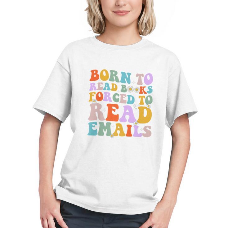 Born To Read Books Forced To Read Emails Reader Librarian Premium Graphic Youth