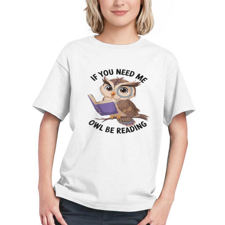 Cool Owl If You Need Me Owl Be Reading Book Students Graphic Youth