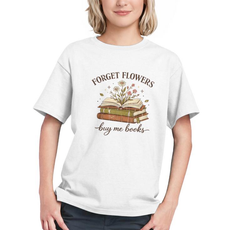 Forget Flowers Buy Me Books Book Lover Graphic Youth