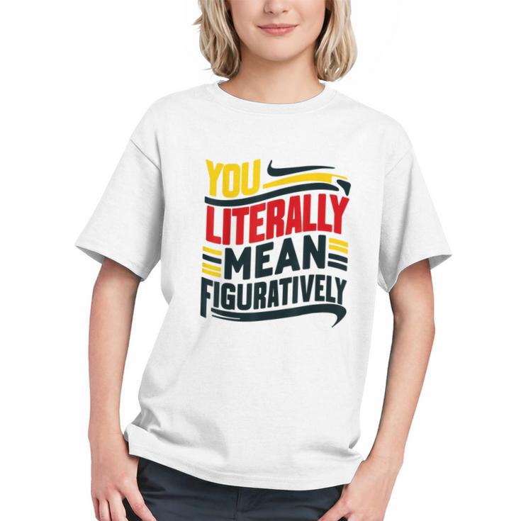 You Literally Mean Figuratively Grammar Teacher Book Writers Graphic Youth