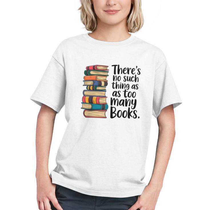 There Is No Such Thing As Too Many Books Book Lover Graphic Youth