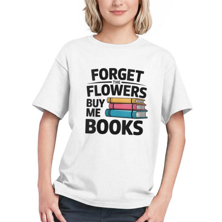 Women's Forget The Flowers Buy Me Books Book Lover Reader Graphic Youth