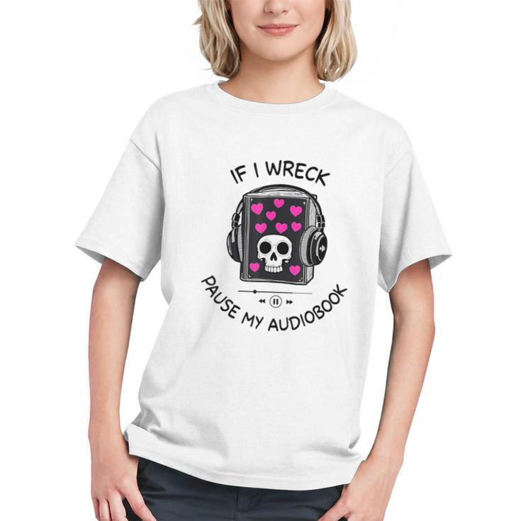 If I Wreck Pause My Audiobook Lover Reader Book-Club Women Graphic Youth