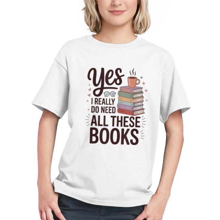 Yes I Really Do Need All These Books Coffee Graphic Youth
