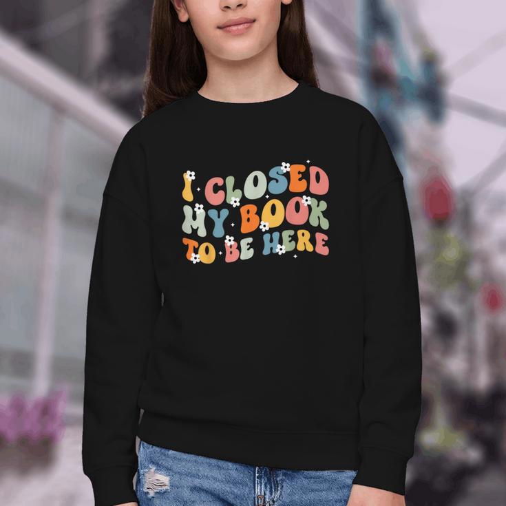 I Closed My Book To Be Here Book Lovers Library Reading Youth Crewneck Sweatshirt