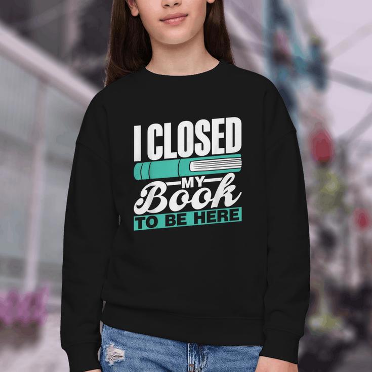 I Closed My Book To Be Here Read Readers Reader Reading Youth Crewneck Sweatshirt I Closed My Book To Be Here Read Readers Reader Reading Youth Crewneck Sweatshirt