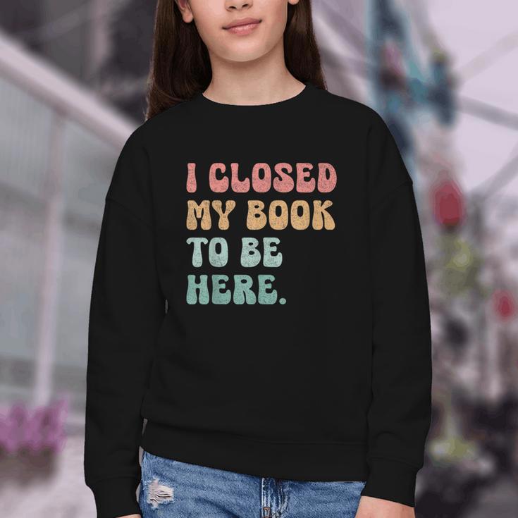 i Closed My Book To Be Here Women Men Youth Crewneck Sweatshirt i Closed My Book To Be Here Women Men Youth Crewneck Sweatshirt
