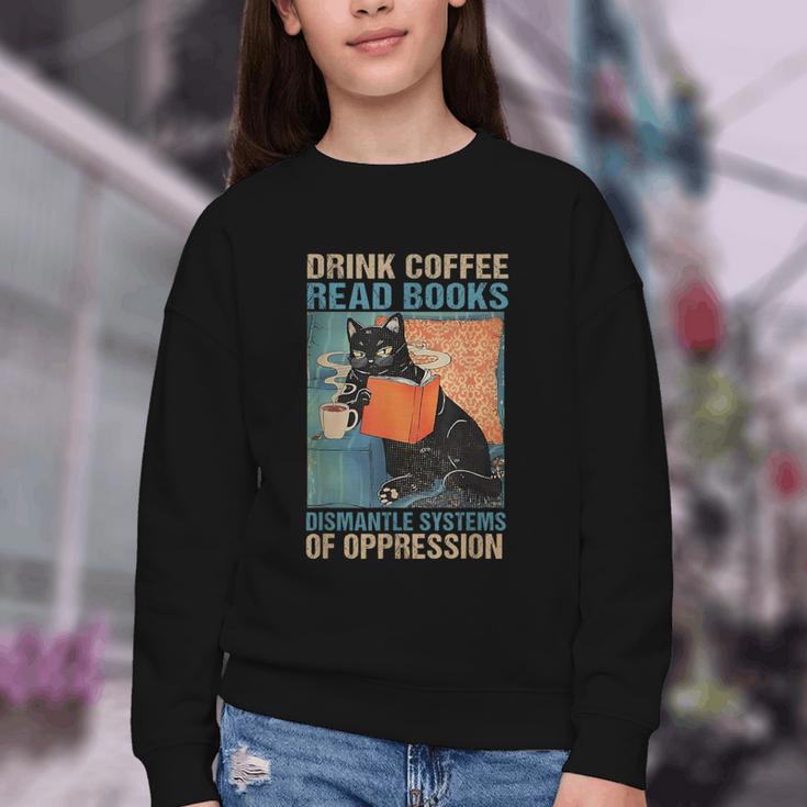 Drink Coffee Read Books Dismantle Systems Of Oppression Cat Youth Crewneck Sweatshirt