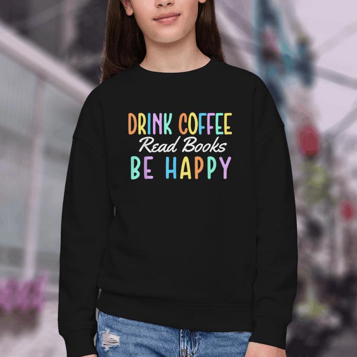 Drink Coffee Read Books Be Happy Caffeine Lover Youth Crewneck Sweatshirt