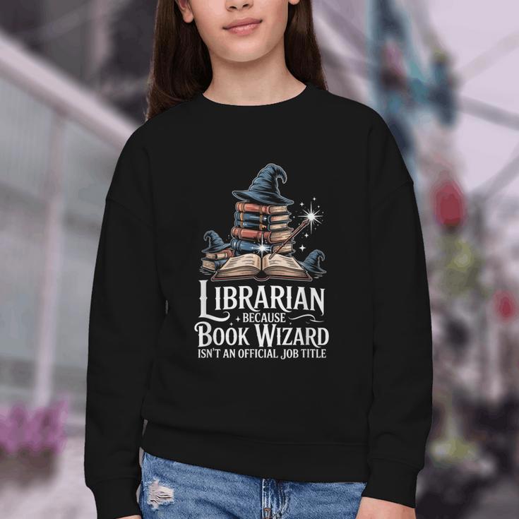 Librarian Because Book Wizard Isn't An Official Job Title Youth Crewneck Sweatshirt Librarian Because Book Wizard Isn't An Official Job Title Youth Crewneck Sweatshirt