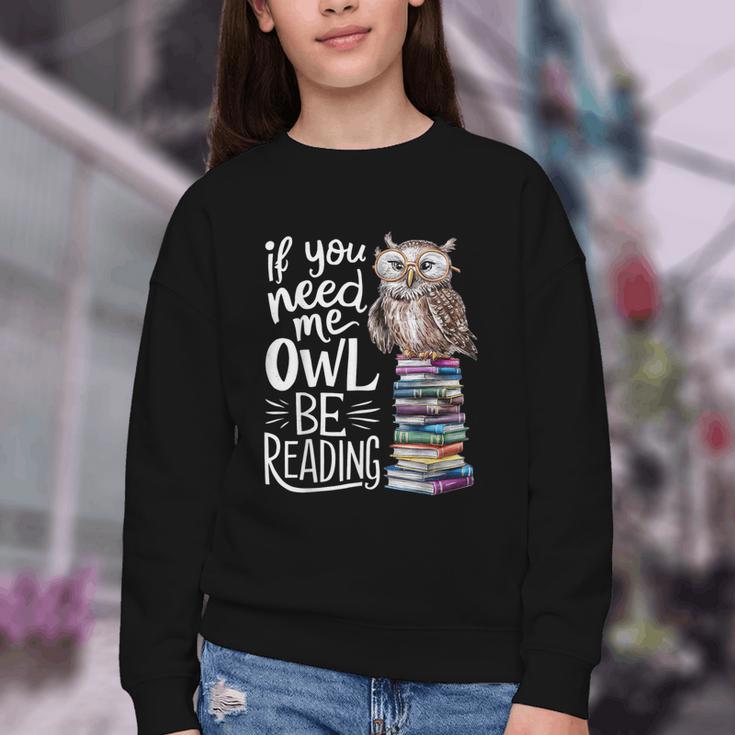 If You Need Me Owl Be Reading Cute Owl Book Lover Youth Crewneck Sweatshirt If You Need Me Owl Be Reading Cute Owl Book Lover Youth Crewneck Sweatshirt