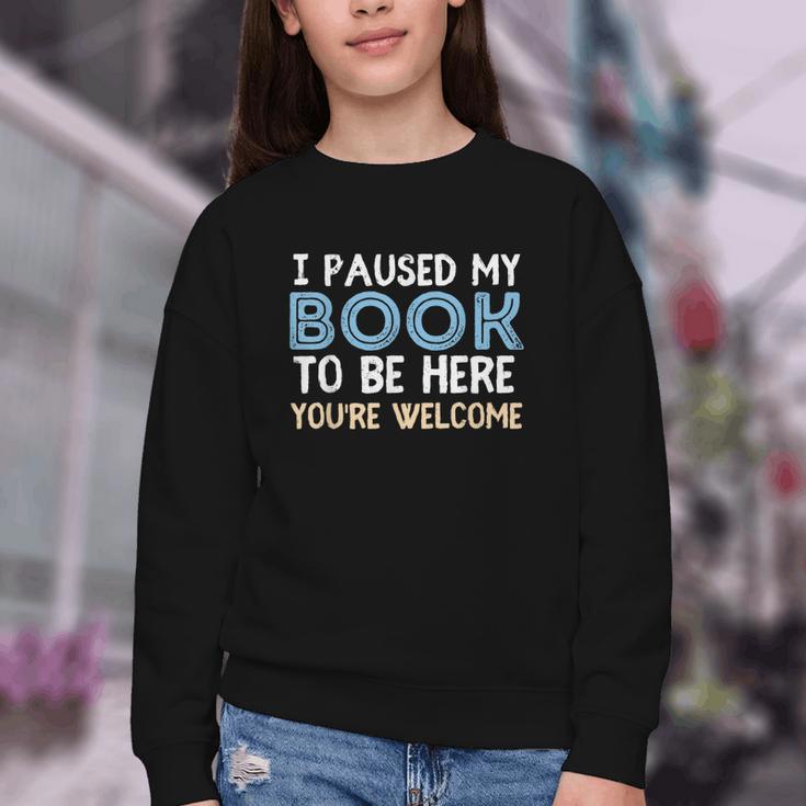 I Paused My Book To Be Here You'Re Welcome Reading Lover Youth Crewneck Sweatshirt