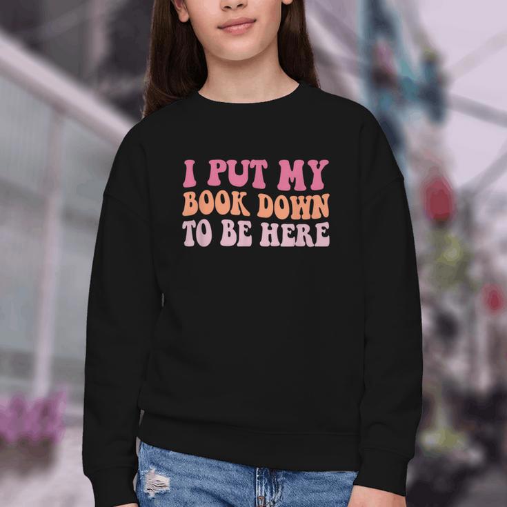 I Put My Book Down To Be Here Book Lover Book Nerd Youth Crewneck Sweatshirt