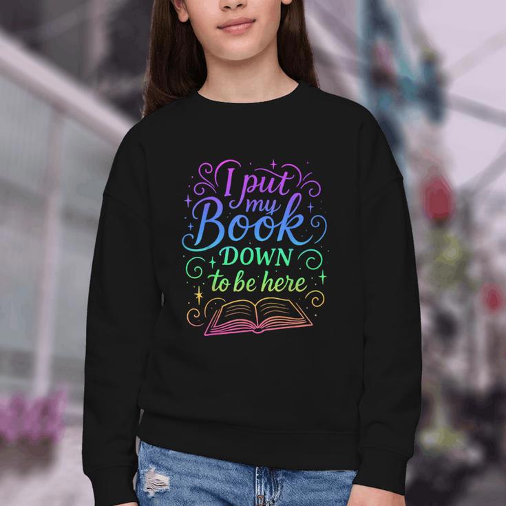 I Put My Book Down To Be Here Whimsical Graphic For Readers Youth Crewneck Sweatshirt I Put My Book Down To Be Here Whimsical Graphic For Readers Youth Crewneck Sweatshirt
