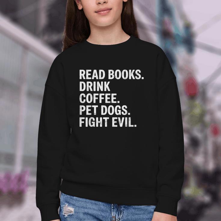 Read Books Drink Coffee Pet Dogs Fight Evil Bookworm Youth Crewneck Sweatshirt