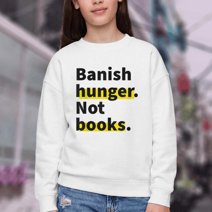 Banish Hunger Not Books Anti Fascism Pro Reading Quote Youth Crewneck Sweatshirt