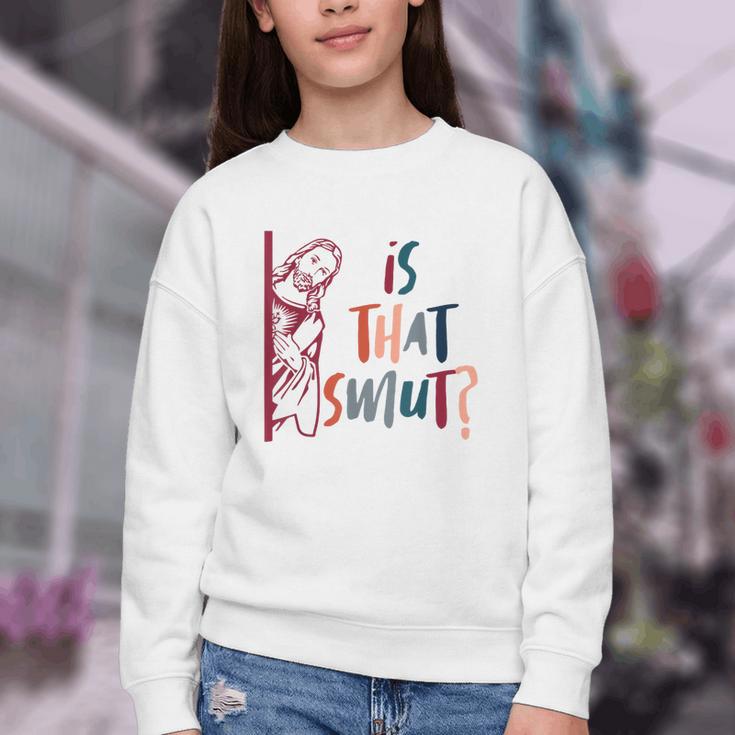 Jesus God Smut Reader Smut Reading Book Is That Smut Youth Crewneck Sweatshirt