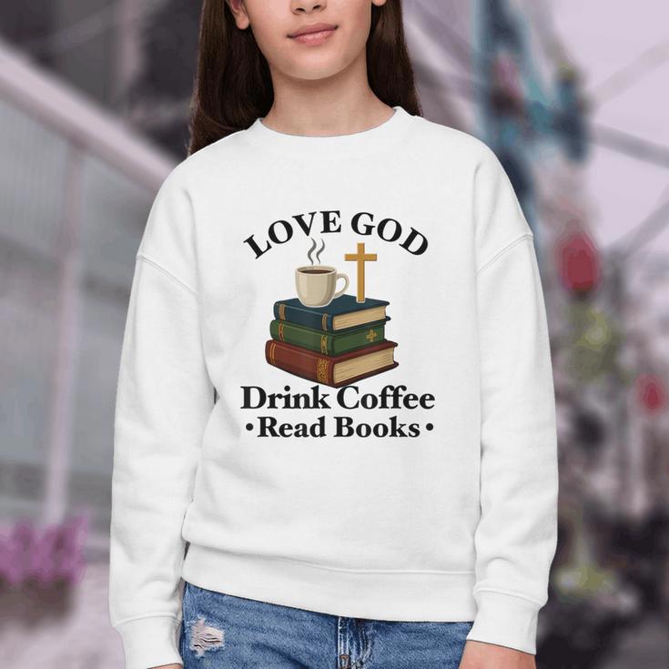 Love God Drink Coffee Read Books Lovers Jesus And Coffee Youth Crewneck Sweatshirt Love God Drink Coffee Read Books Lovers Jesus And Coffee Youth Crewneck Sweatshirt