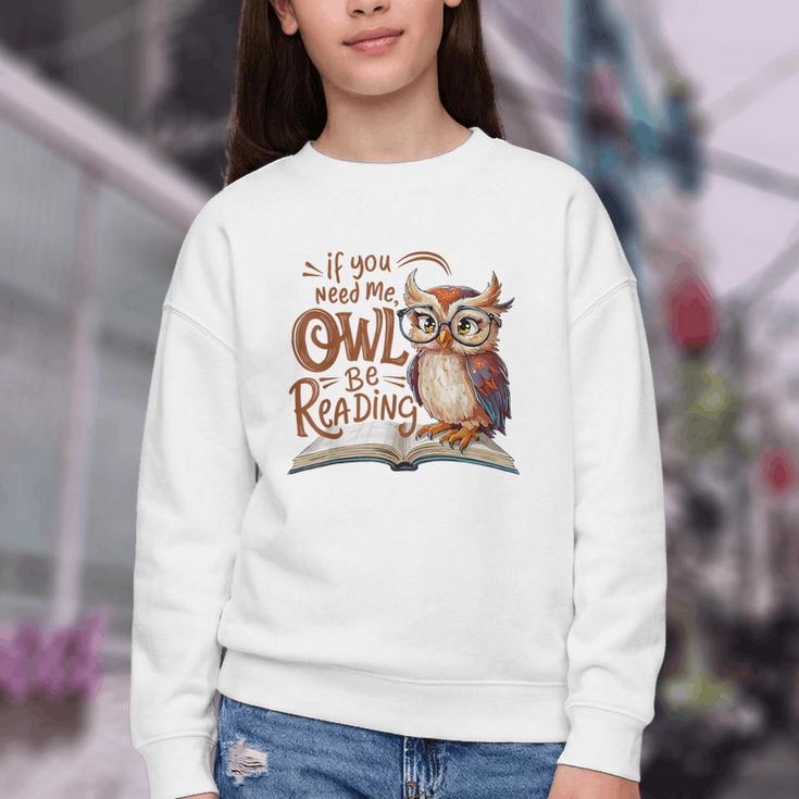 If You Need Me Owl Be Reading Book Lover Students Youth Crewneck Sweatshirt