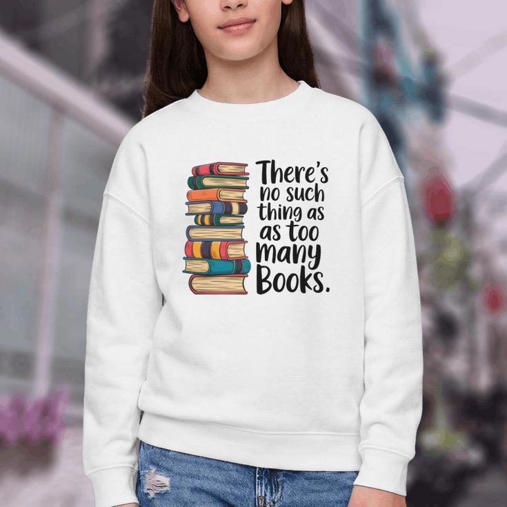 There Is No Such Thing As Too Many Books Book Lover Youth Crewneck Sweatshirt There Is No Such Thing As Too Many Books Book Lover Youth Crewneck Sweatshirt