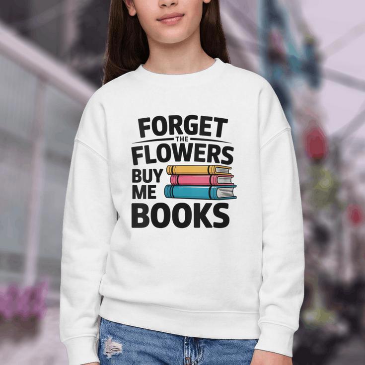 Women's Forget The Flowers Buy Me Books Book Lover Reader Youth Crewneck Sweatshirt