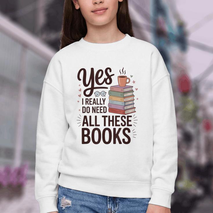 Yes I Really Do Need All These Books Coffee Youth Crewneck Sweatshirt Yes I Really Do Need All These Books Coffee Youth Crewneck Sweatshirt