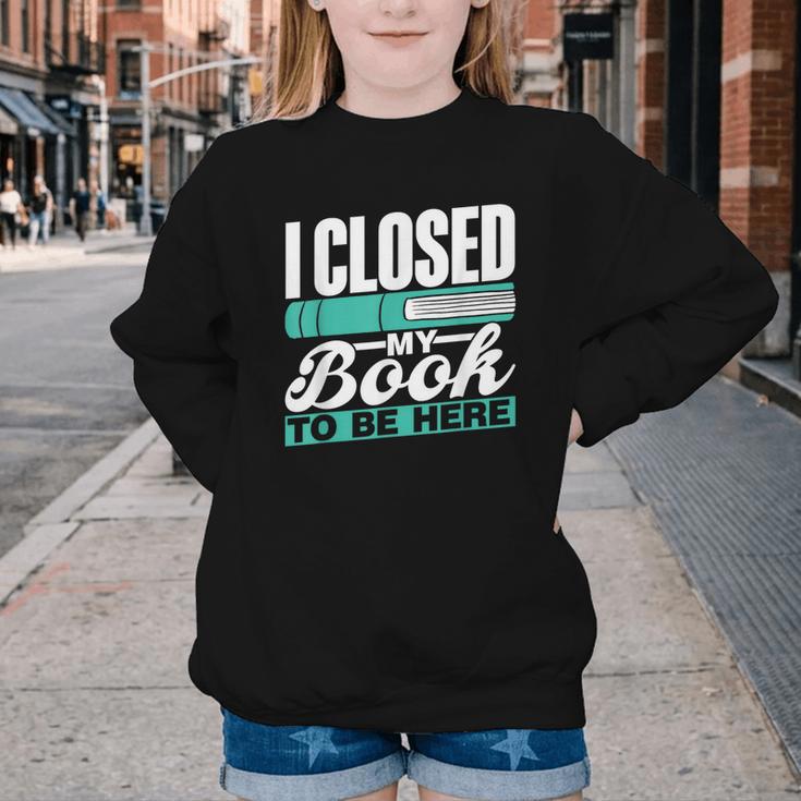 I Closed My Book To Be Here Read Readers Reader Reading Youth Crewneck Sweatshirt I Closed My Book To Be Here Read Readers Reader Reading Youth Crewneck Sweatshirt