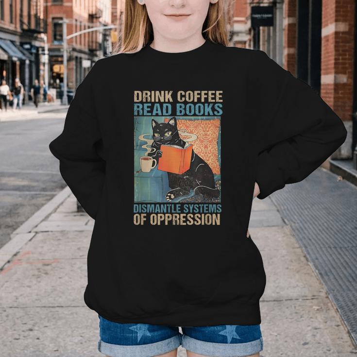 Drink Coffee Read Books Dismantle Systems Of Oppression Cat Youth Crewneck Sweatshirt
