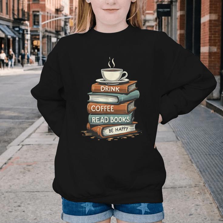 Drink Coffee Read Books Be Happy Caffeine Espresso Youth Crewneck Sweatshirt Drink Coffee Read Books Be Happy Caffeine Espresso Youth Crewneck Sweatshirt