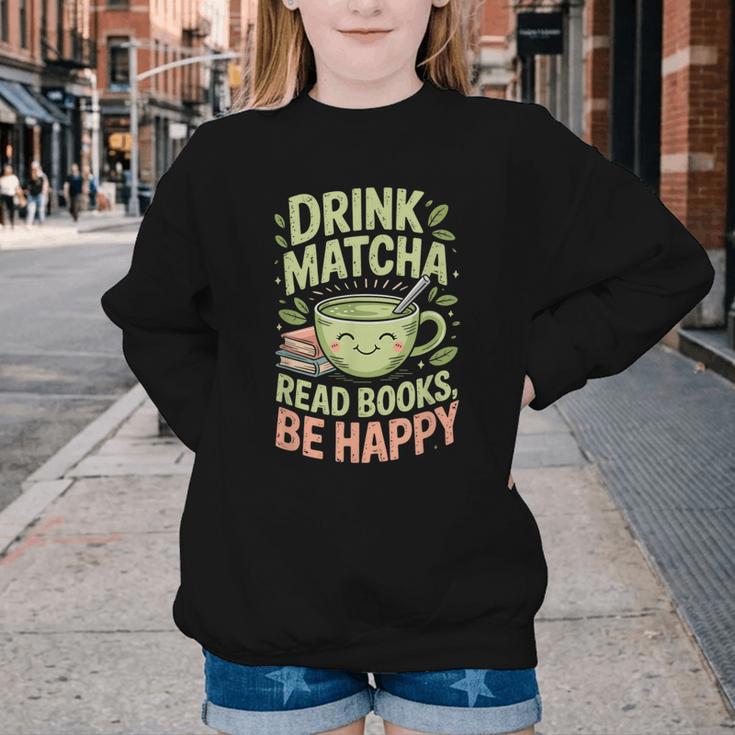 Drink Matcha Read Books Be Happy Green Tea Matcha Youth Crewneck Sweatshirt Drink Matcha Read Books Be Happy Green Tea Matcha Youth Crewneck Sweatshirt