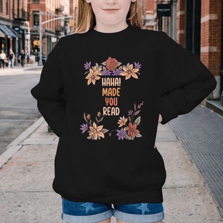 Haha Made You Read Shirt Book Reader Flower Floral Youth Crewneck Sweatshirt Haha Made You Read Shirt Book Reader Flower Floral Youth Crewneck Sweatshirt