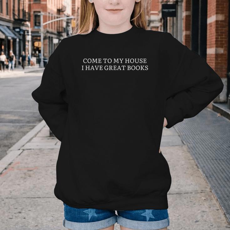 Come To My House i Have Great Books Youth Crewneck Sweatshirt Come To My House i Have Great Books Youth Crewneck Sweatshirt