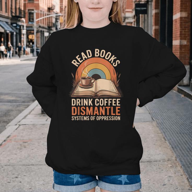 Read Books Drink Coffee Dismantle Systems Of Oppression Youth Crewneck Sweatshirt