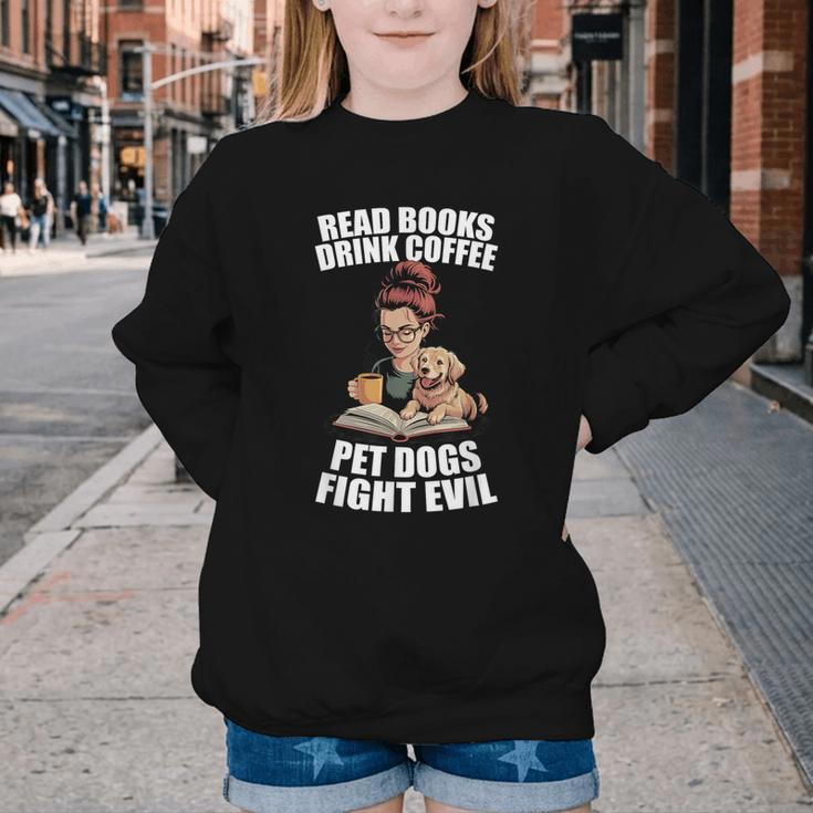 Read Books Drink Coffee Pet Dogs Fight Evil Bookworm Dog Youth Crewneck Sweatshirt