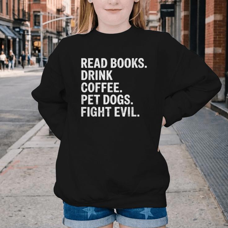 Read Books Drink Coffee Pet Dogs Fight Evil Bookworm Youth Crewneck Sweatshirt